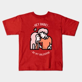 Hey Babe Be my Valentine Kids T-Shirt